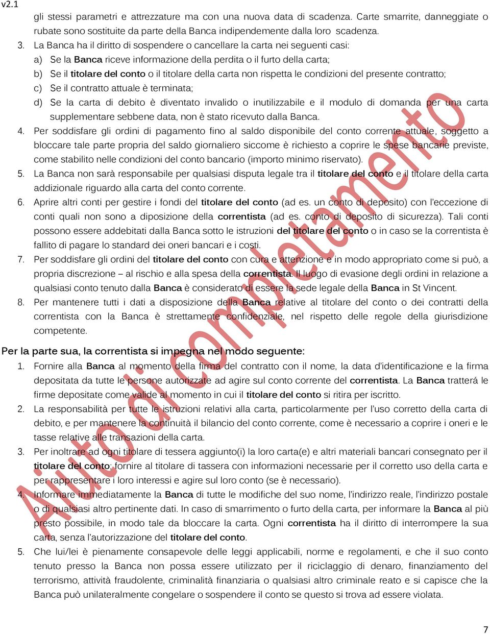 carta non rispetta le condizioni del presente contratto; c) Se il contratto attuale è terminata; d) Se la carta di debito è diventato invalido o inutilizzabile e il modulo di domanda per una carta