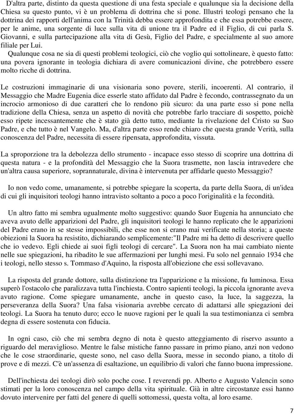 Padre ed il Figlio, di cui parla S. Giovanni, e sulla partecipazione alla vita di Gesù, Figlio del Padre, e specialmente al suo amore filiale per Lui.