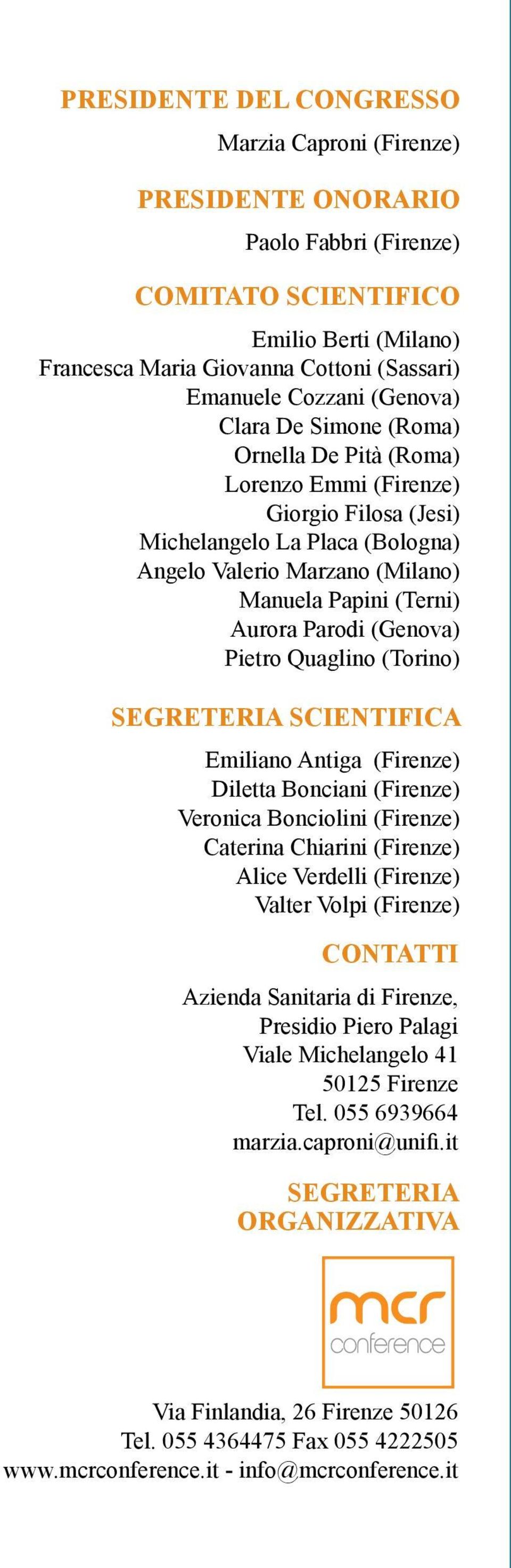 Parodi (Genova) Pietro Quaglino (Torino) SEGRETERIA SCIENTIFICA Emiliano Antiga (Firenze) Diletta Bonciani (Firenze) Veronica Bonciolini (Firenze) Caterina Chiarini (Firenze) Alice Verdelli (Firenze)