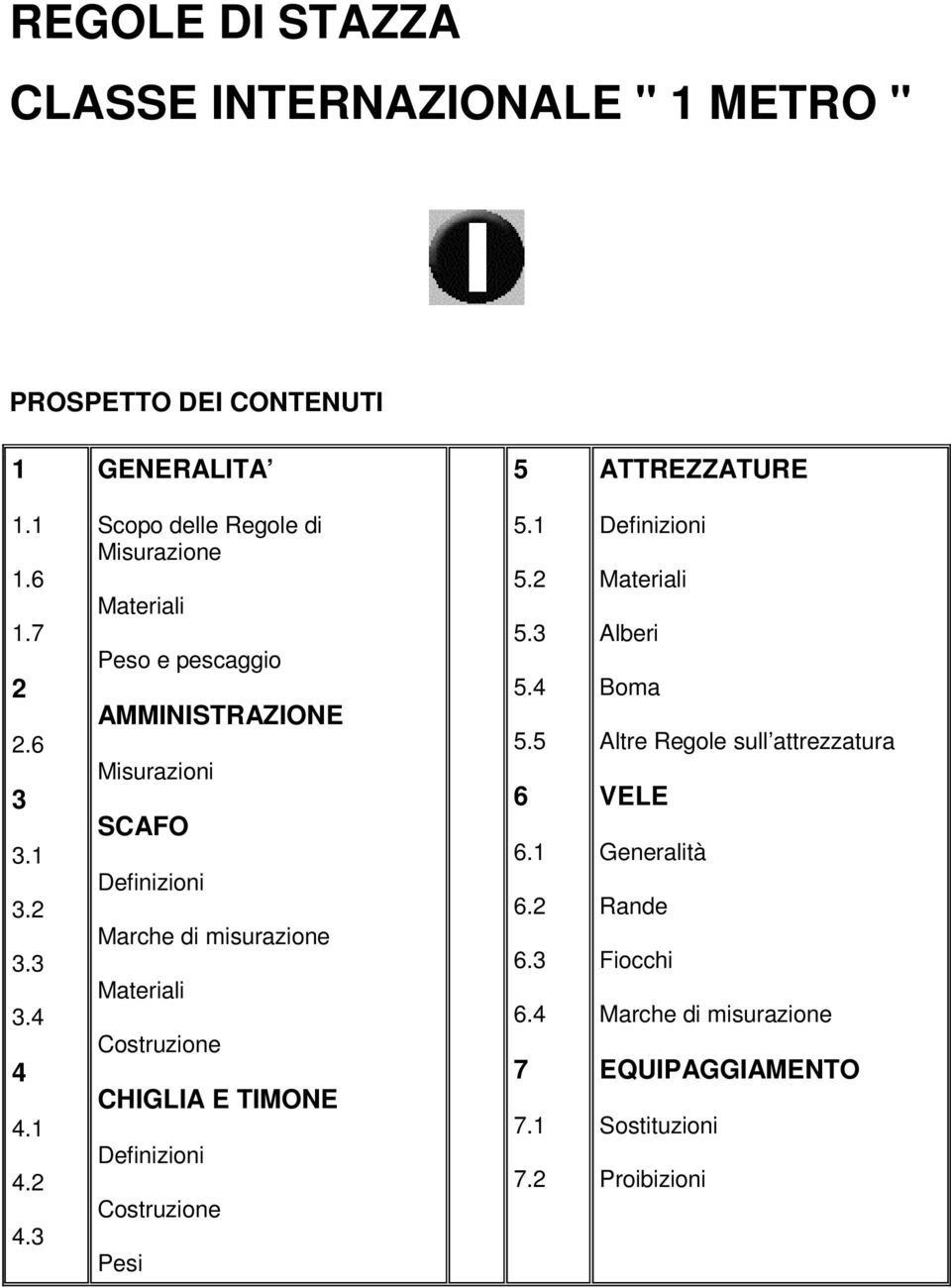 3 Scopo delle Regole di Misurazione Materiali Peso e pescaggio AMMINISTRAZIONE Misurazioni SCAFO Definizioni Marche di misurazione