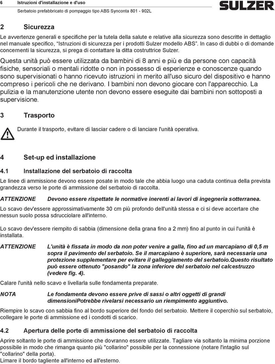 Questa unità può essere utilizzata da bambini di 8 anni e più e da persone con capacità fisiche, sensoriali o mentali ridotte o non in possesso di esperienze e conoscenze quando sono supervisionati o