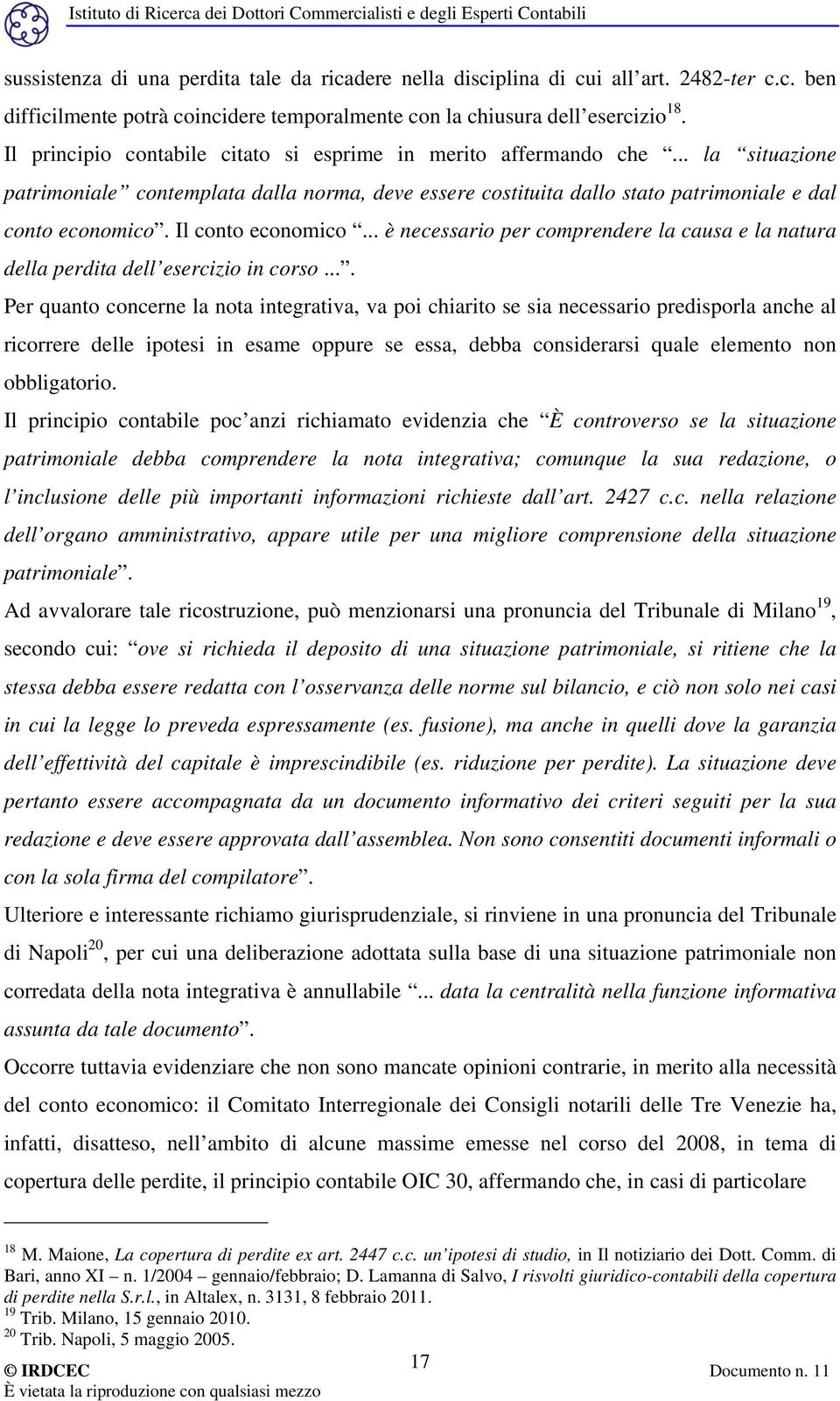 Il conto economico... è necessario per comprendere la causa e la natura della perdita dell esercizio in corso.