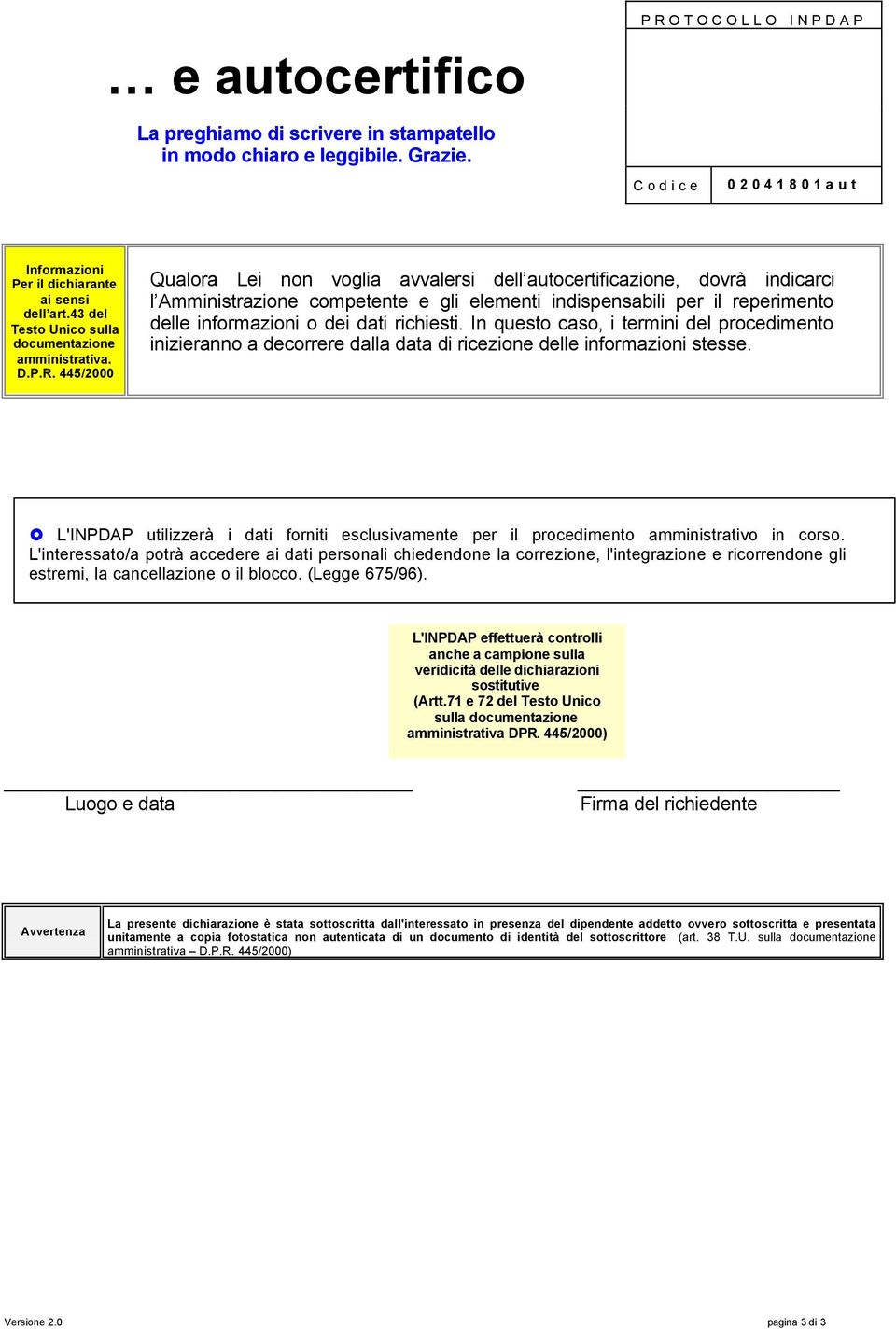 445/2000 Qulor Lei non vogli vvlersi dell utocertificzione, dovrà indicrci l Amministrzione competente e gli elementi indispensbili per il reperimento delle informzioni o dei dti richiesti.