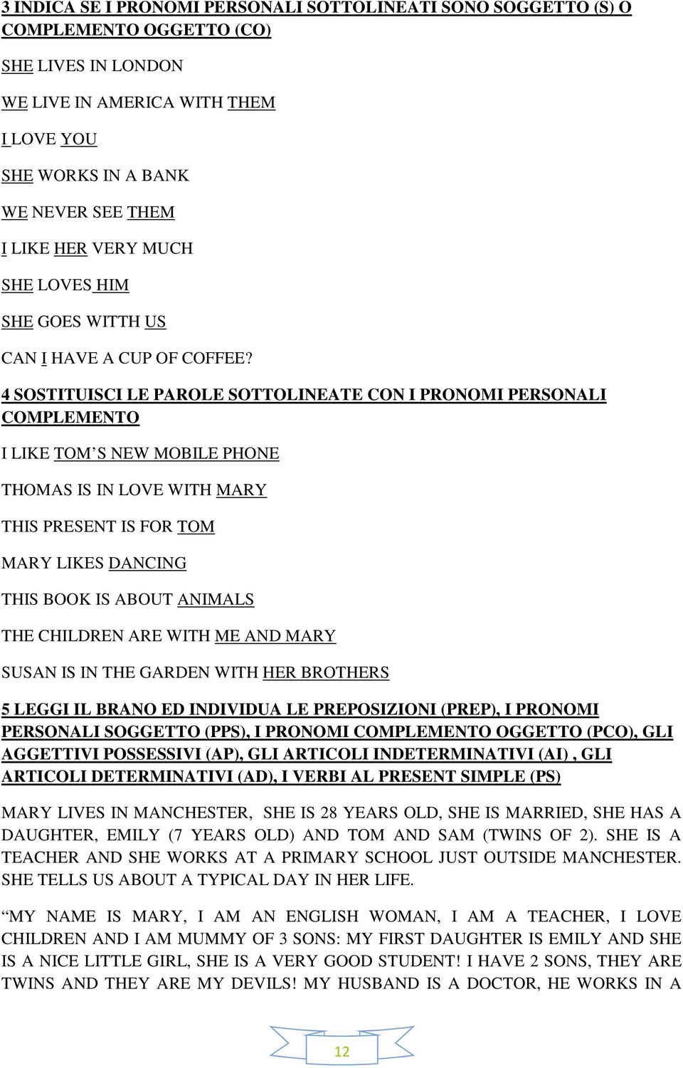 4 SOSTITUISCI LE PAROLE SOTTOLINEATE CON I PRONOMI PERSONALI COMPLEMENTO I LIKE TOM S NEW MOBILE PHONE THOMAS IS IN LOVE WITH MARY THIS PRESENT IS FOR TOM MARY LIKES DANCING THIS BOOK IS ABOUT