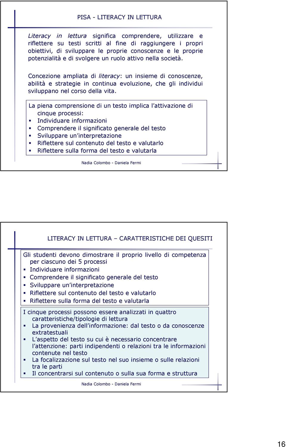 Concezione ampliata di literacy: un insieme di conoscenze, abilità e strategie in continua evoluzione, che gli individui sviluppano nel corso della vita.