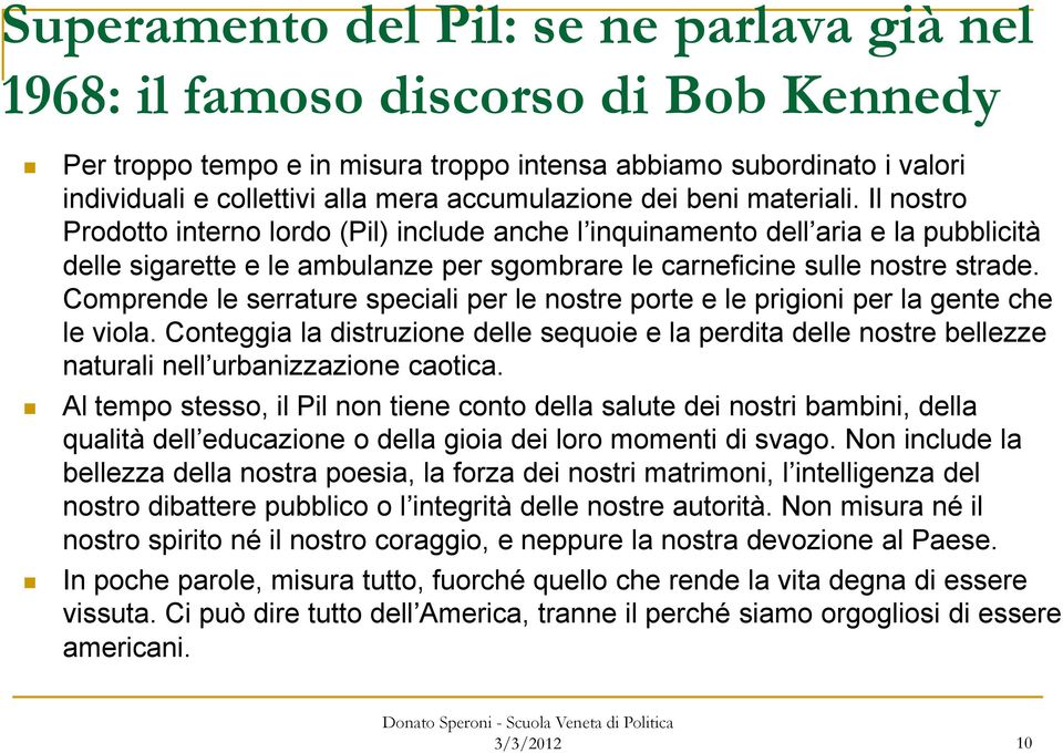 Il nostro Prodotto interno lordo (Pil) include anche l inquinamento dell aria e la pubblicità delle sigarette e le ambulanze per sgombrare le carneficine sulle nostre strade.