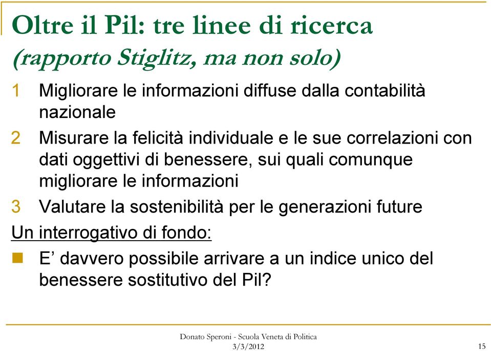 benessere, sui quali comunque migliorare le informazioni 3 Valutare la sostenibilità per le generazioni future