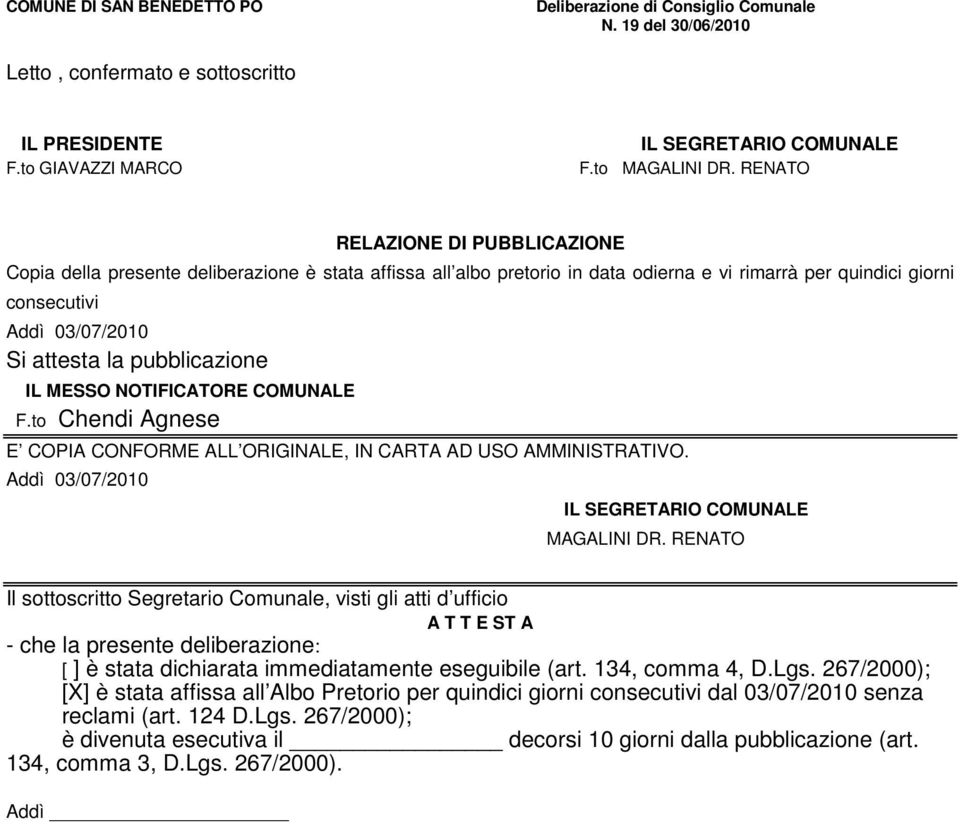 pubblicazione IL MESSO NOTIFICATORE COMUNALE F.to Chendi Agnese E COPIA CONFORME ALL ORIGINALE, IN CARTA AD USO AMMINISTRATIVO. Addì 03/07/2010 IL SEGRETARIO COMUNALE MAGALINI DR.