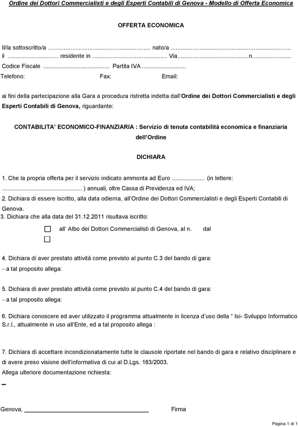 .. Telefono: Fax: Email: ai fini della partecipazione alla Gara a procedura ristretta indetta dall Ordine dei Dottori Commercialisti e degli Esperti Contabili di Genova, riguardante: CONTABILITA