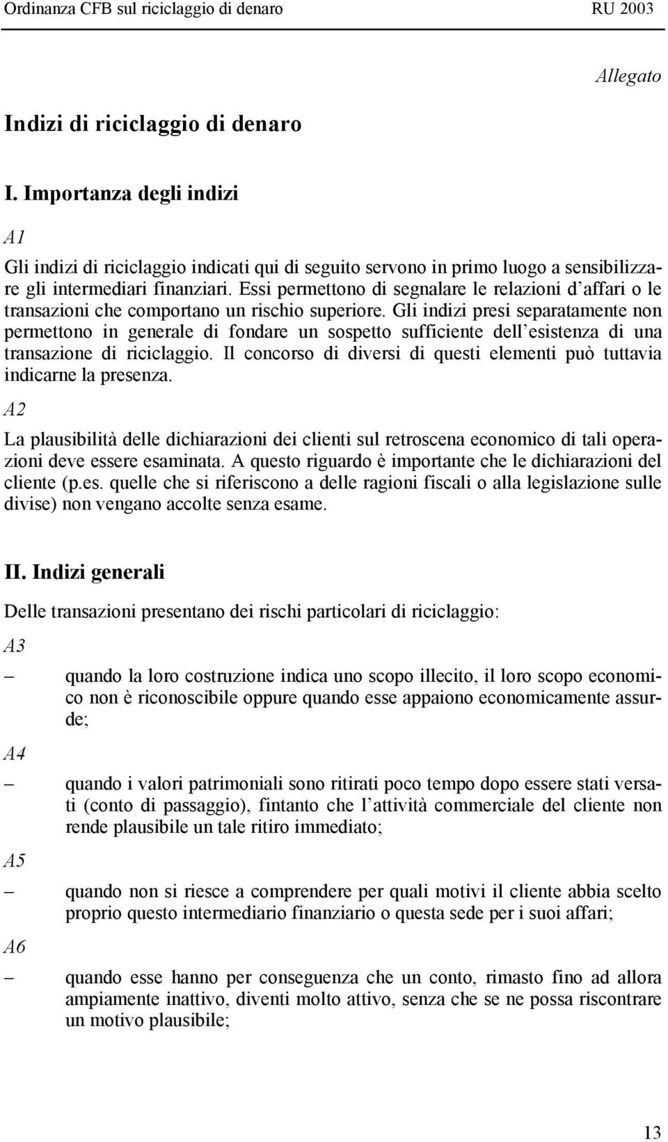 Gli indizi presi separatamente non permettono in generale di fondare un sospetto sufficiente dell esistenza di una transazione di riciclaggio.