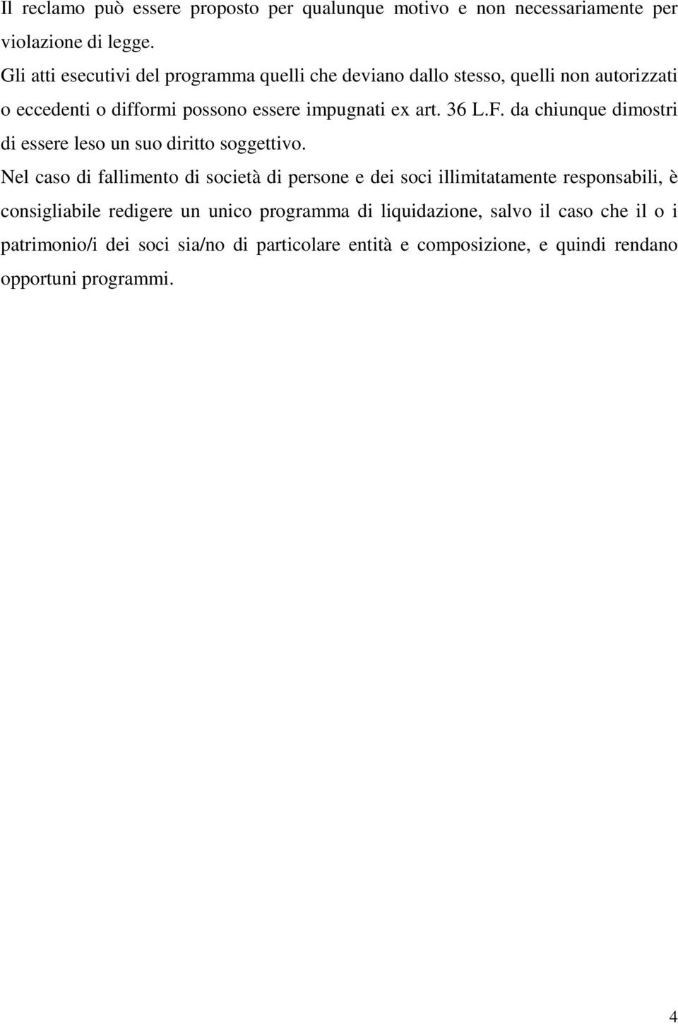 36 L.F. da chiunque dimostri di essere leso un suo diritto soggettivo.