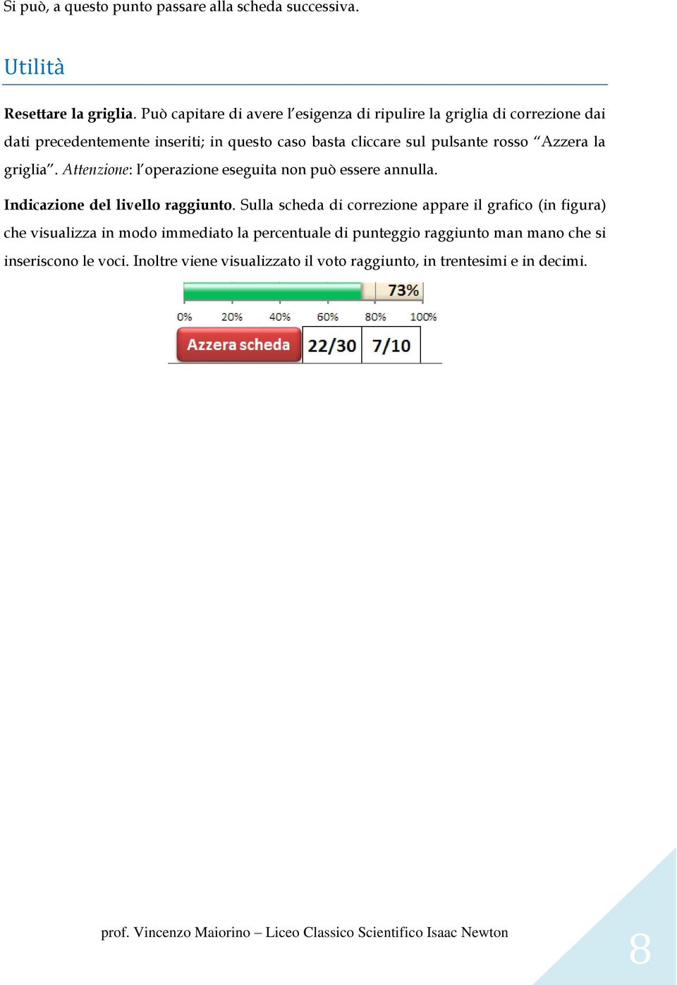 rosso Azzera la griglia. Attenzione: l operazione eseguita non può essere annulla. Indicazione del livello raggiunto.