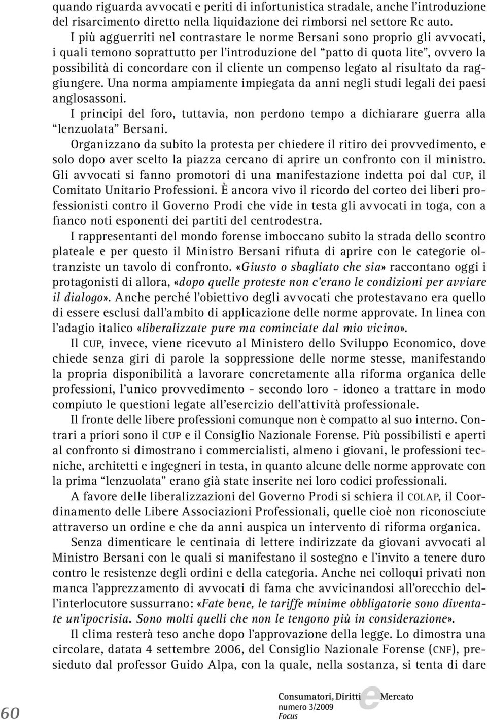 lgato al risultato da raggiungr. Una norma ampiamnt impigata da anni ngli studi lgali di pasi anglosassoni. I principi dl foro, tuttavia, non prdono tmpo a dichiarar gurra alla lnzuolata Brsani.