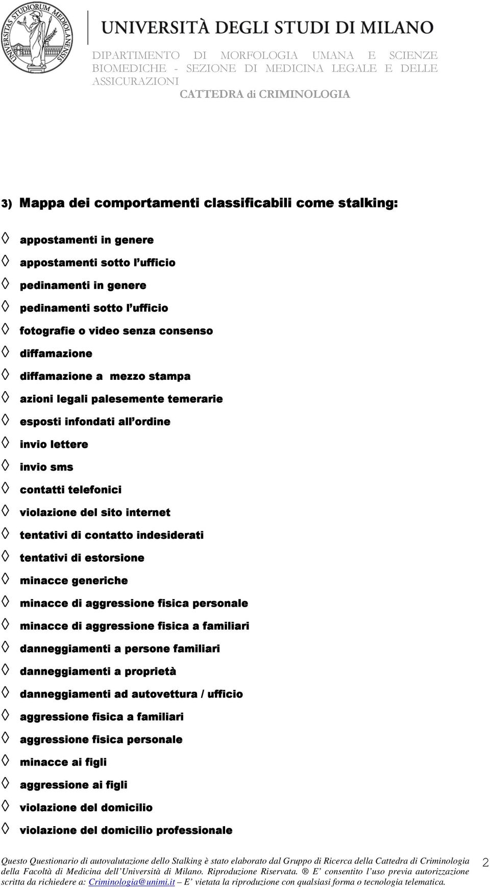 contatto indesiderati tentativi di estorsione minacce generiche minacce di aggressione fisica personale minacce di aggressione fisica a familiari danneggiamenti a persone familiari danneggiamenti a