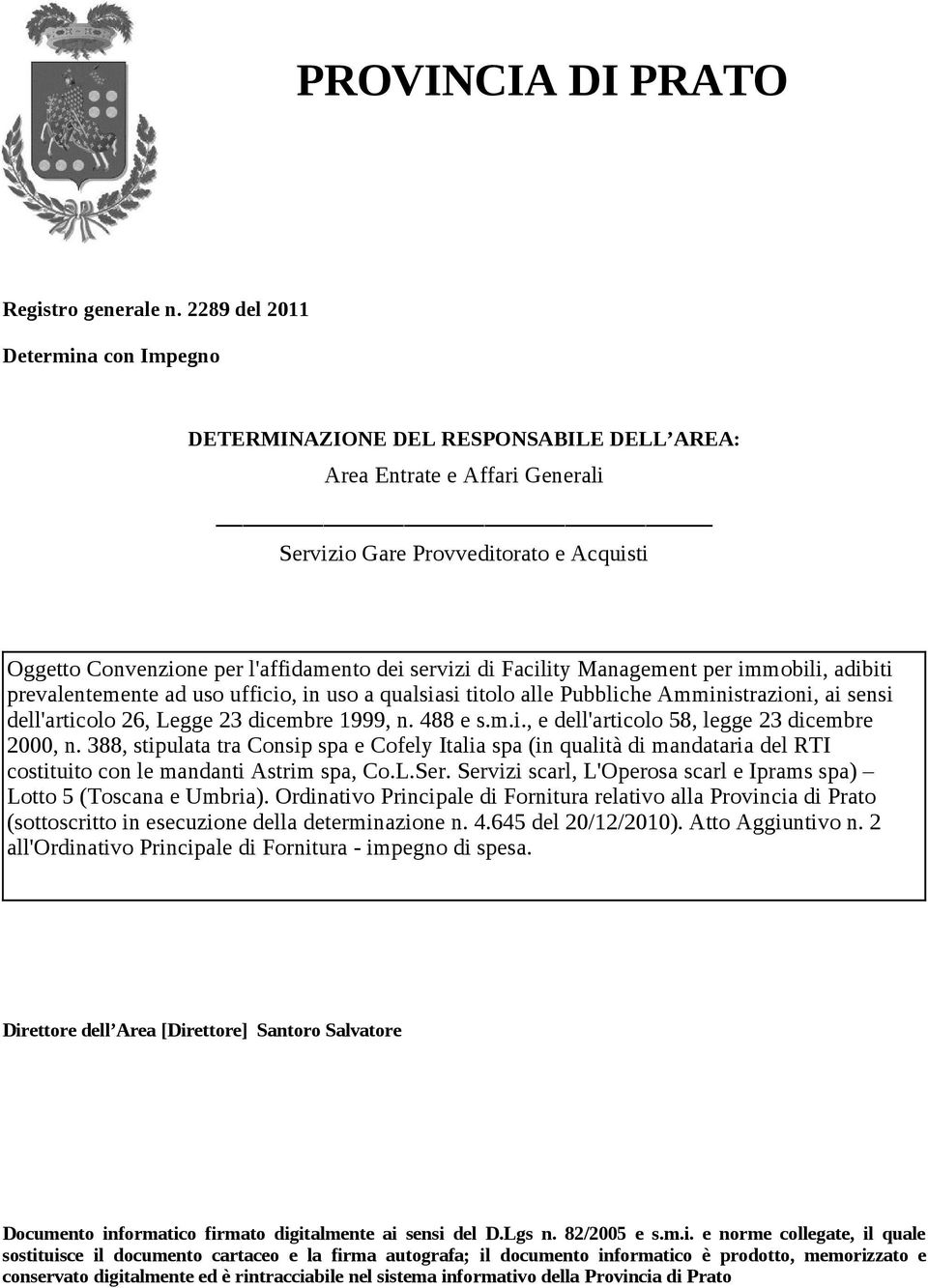 di Facility Management per immobili, adibiti prevalentemente ad uso ufficio, in uso a qualsiasi titolo alle Pubbliche Amministrazioni, ai sensi dell'articolo 26, Legge 23 dicembre 1999, n. 488 e s.m.i., e dell'articolo 58, legge 23 dicembre 2000, n.