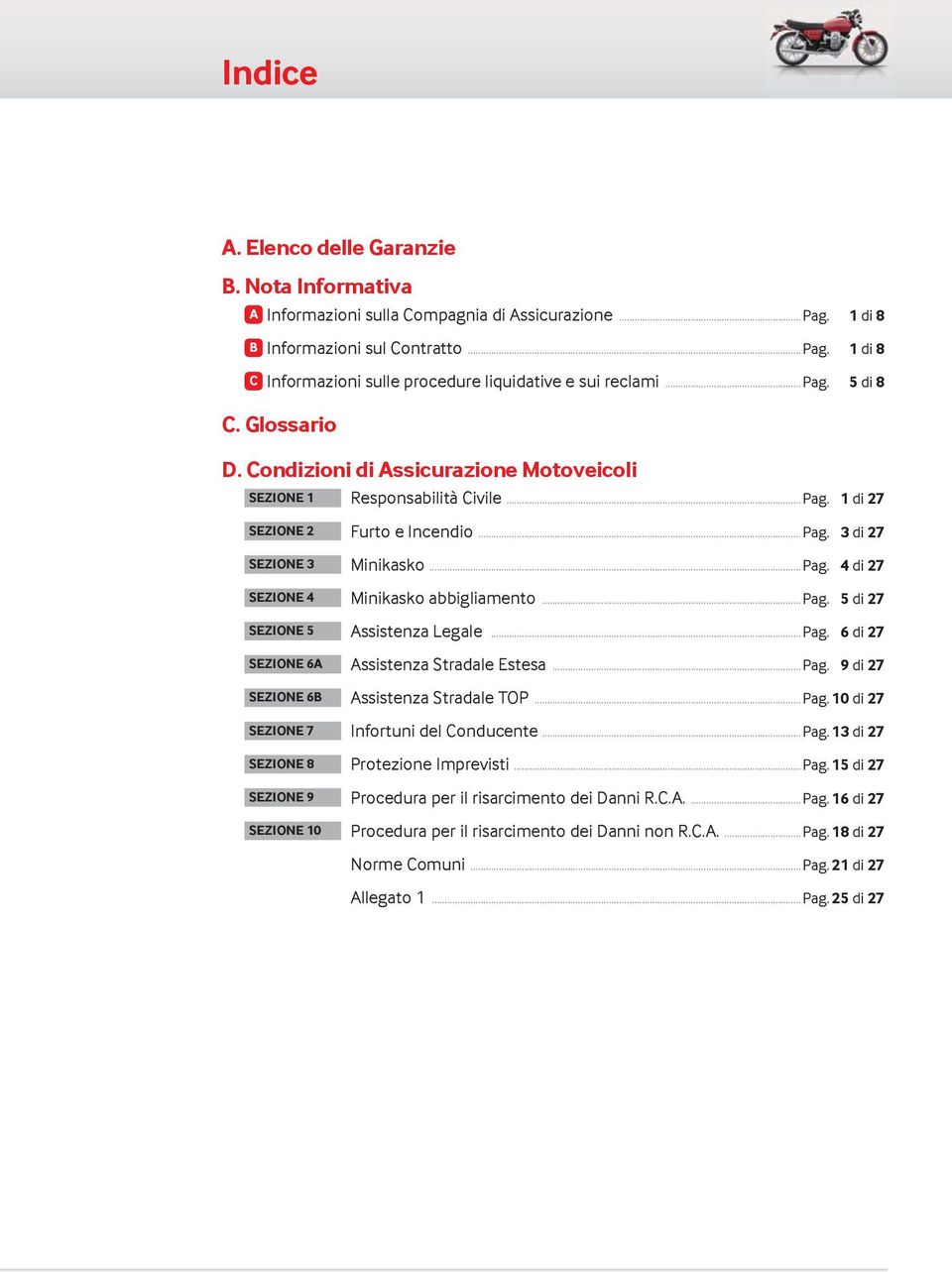 .. Pag. 5 di 27 SEZIONE 5 Assistenza Legale... Pag. 6 di 27 SEZIONE 6A Assistenza Stradale Estesa... Pag. 9 di 27 SEZIONE 6B Assistenza Stradale TOP... Pag. 10 di 27 SEZIONE 7 Infortuni del Conducente.