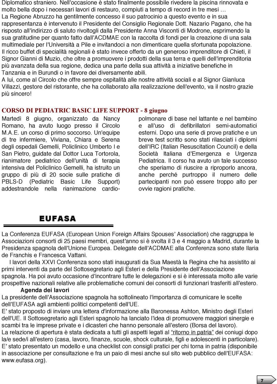 concesso il suo patrocinio a questo evento e in sua rappresentanza è intervenuto il Presidente del Consiglio Regionale Dott.