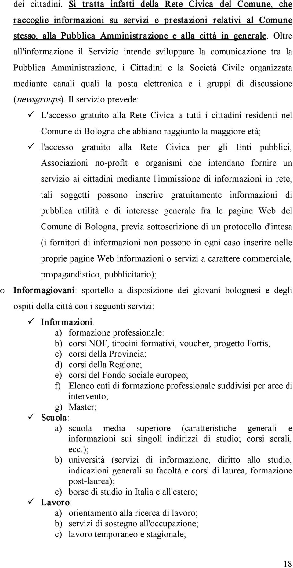 gruppi di discussione (newsgroups).