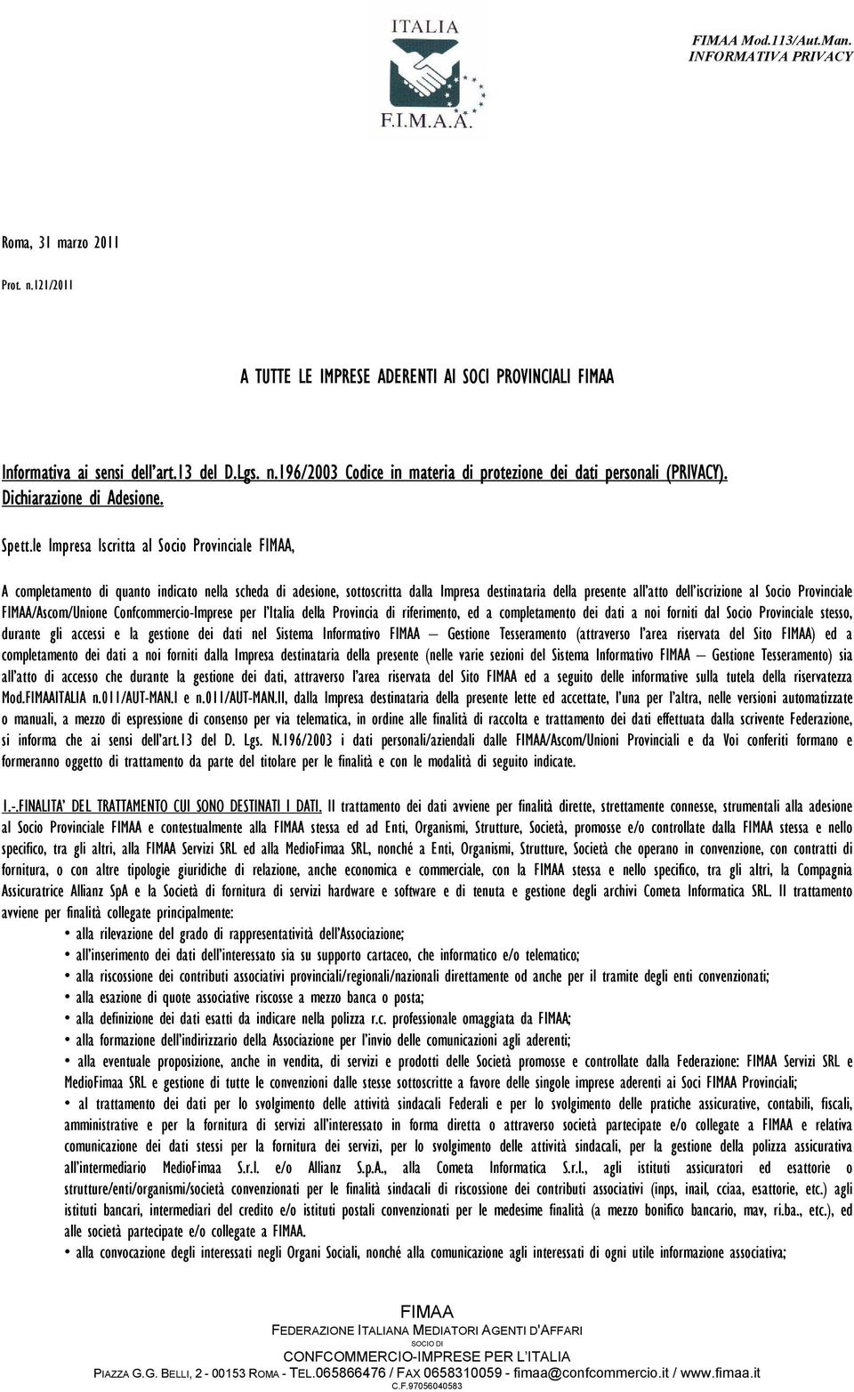 le Impresa Iscritta al Socio Provinciale, A completamento di quanto indicato nella scheda di adesione, sottoscritta dalla Impresa destinataria della presente all atto dell iscrizione al Socio