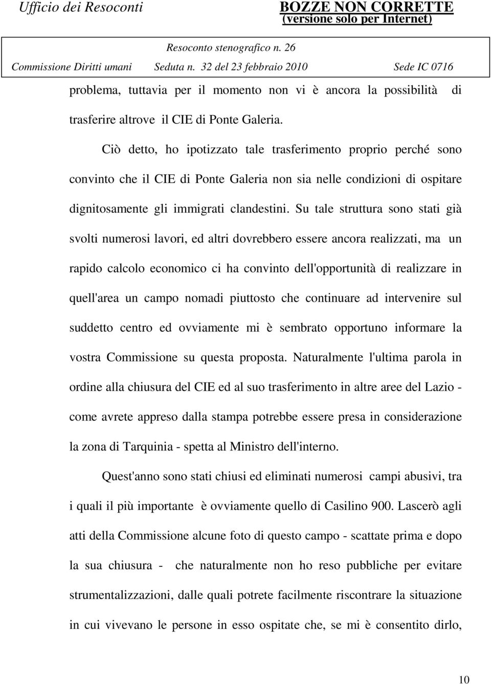 Su tale struttura sono stati già svolti numerosi lavori, ed altri dovrebbero essere ancora realizzati, ma un rapido calcolo economico ci ha convinto dell'opportunità di realizzare in quell'area un