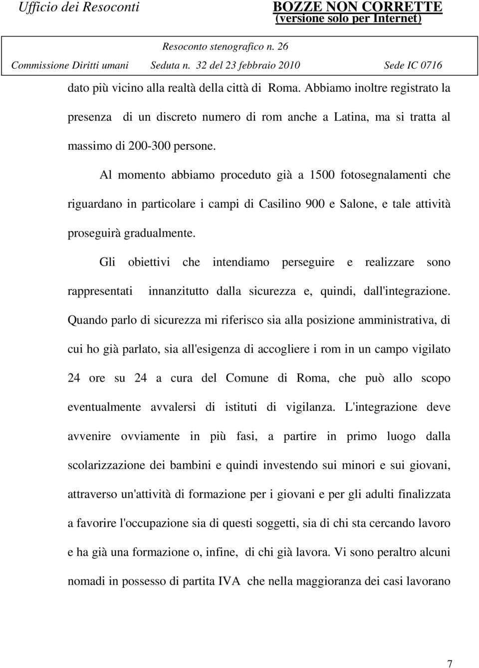 Gli obiettivi che intendiamo perseguire e realizzare sono rappresentati innanzitutto dalla sicurezza e, quindi, dall'integrazione.