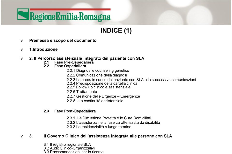 2.7 Gestione delle Urgenze Emergenze 2.2.8 - La continuità assistenziale 2.3 Fase Post-Ospedaliera 2.3.1. La Dimissione Protetta e le Cure Domiciliari 2.3.2 L assistenza nella fase caratterizzata da disabilità 2.