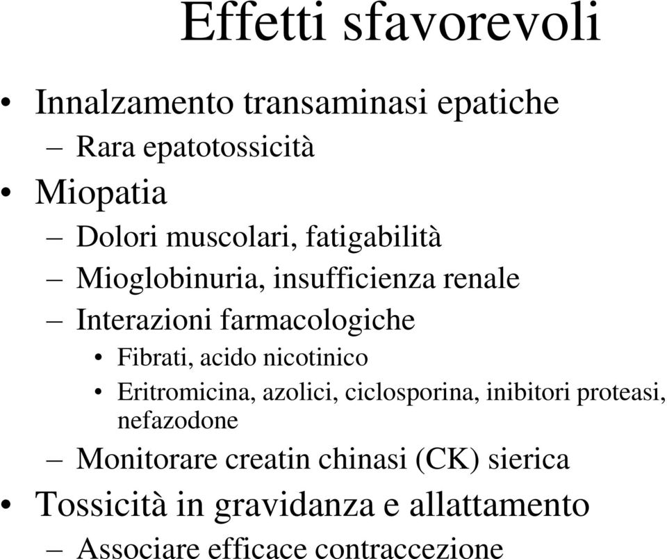 acido nicotinico Eritromicina, azolici, ciclosporina, inibitori proteasi, nefazodone Monitorare