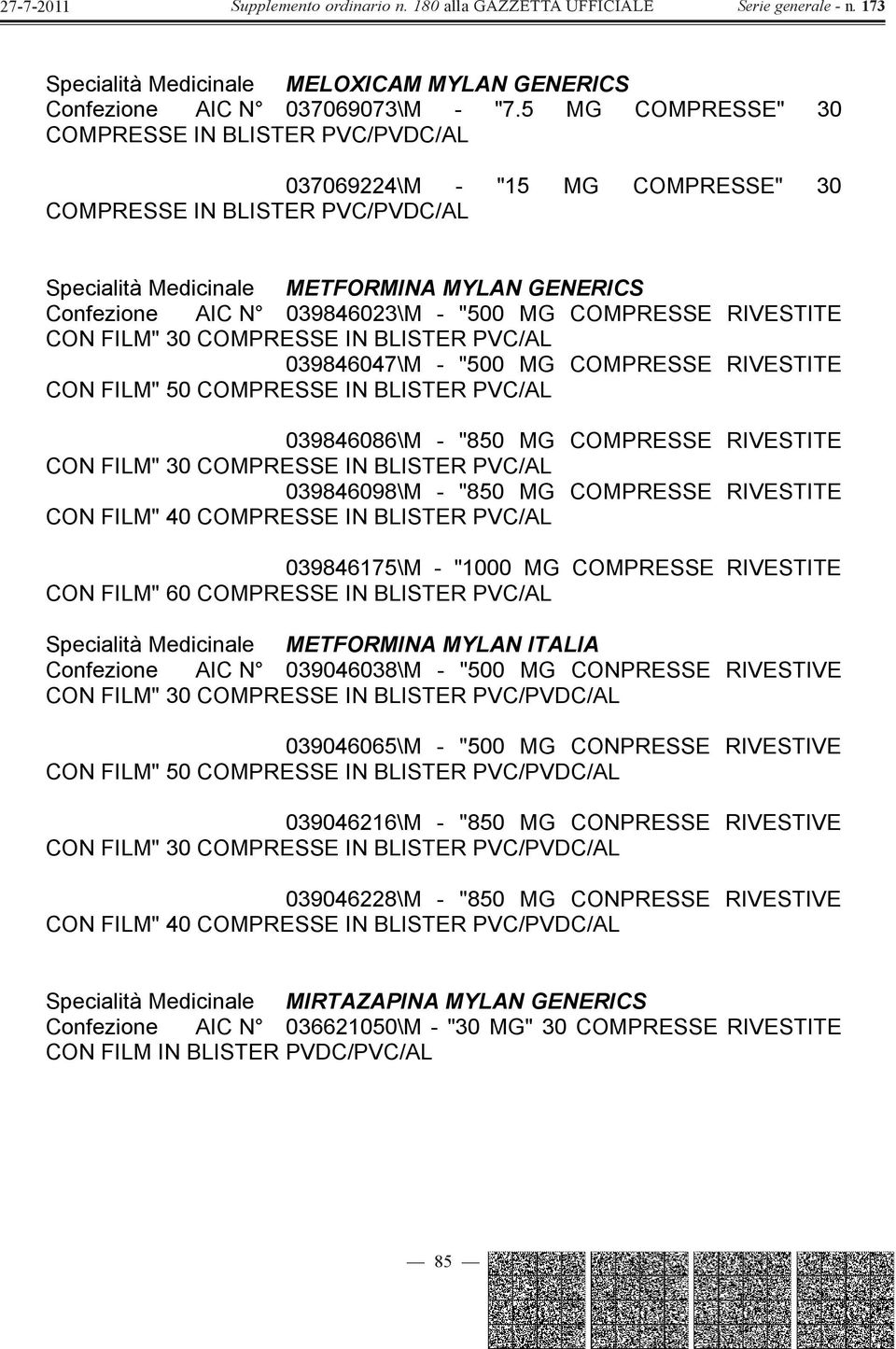 RIVESTITE CON FILM" 50 039846086\M - "850 MG COMPRESSE RIVESTITE CON FILM" 30 039846098\M - "850 MG COMPRESSE RIVESTITE CON FILM" 40 039846175\M - "1000 MG COMPRESSE RIVESTITE CON FILM" 60 Specialità