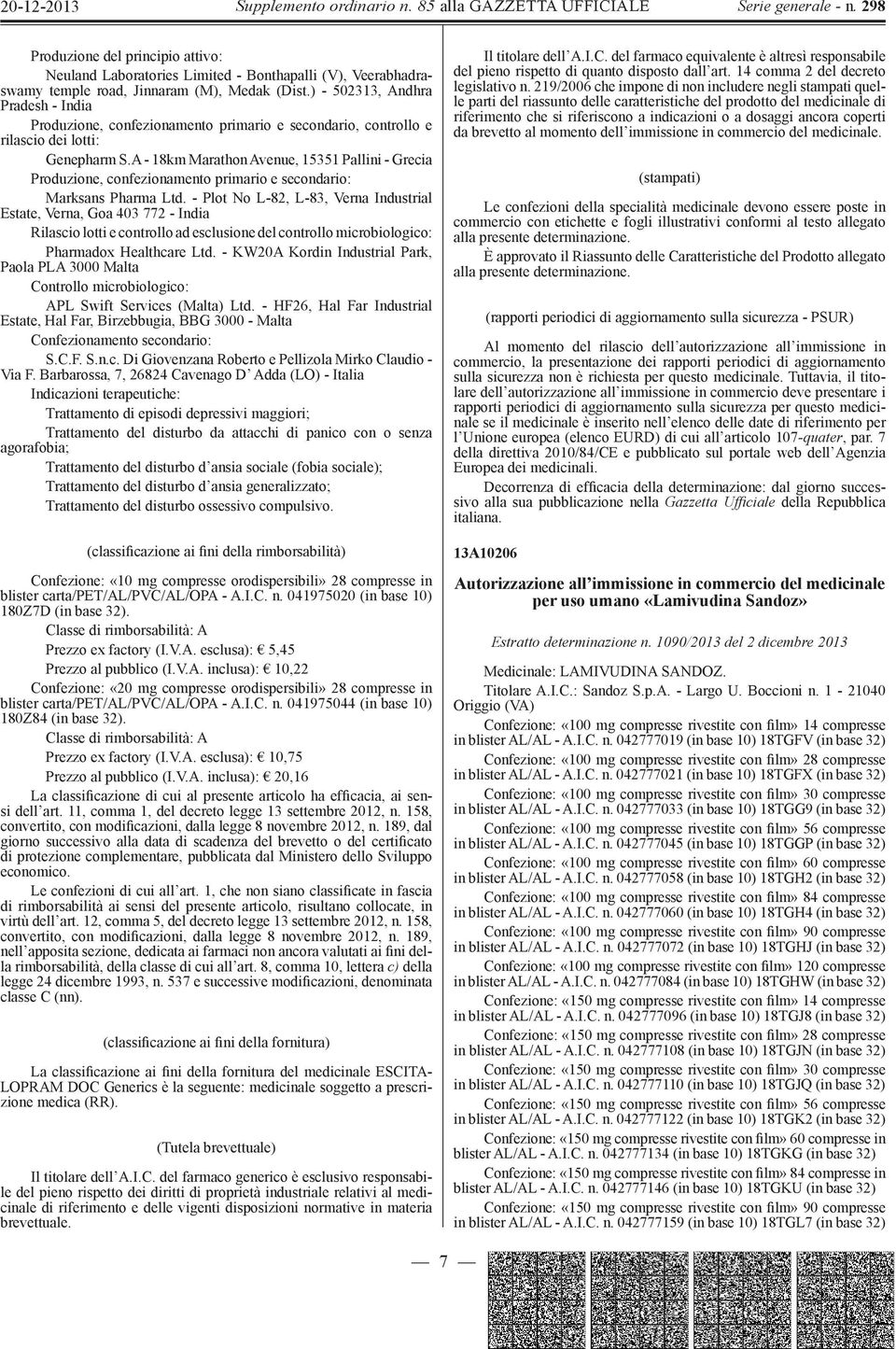 A - 18km Marathon Avenue, 15351 Pallini - Grecia Produzione, confezionamento primario e secondario: Marksans Pharma Ltd.