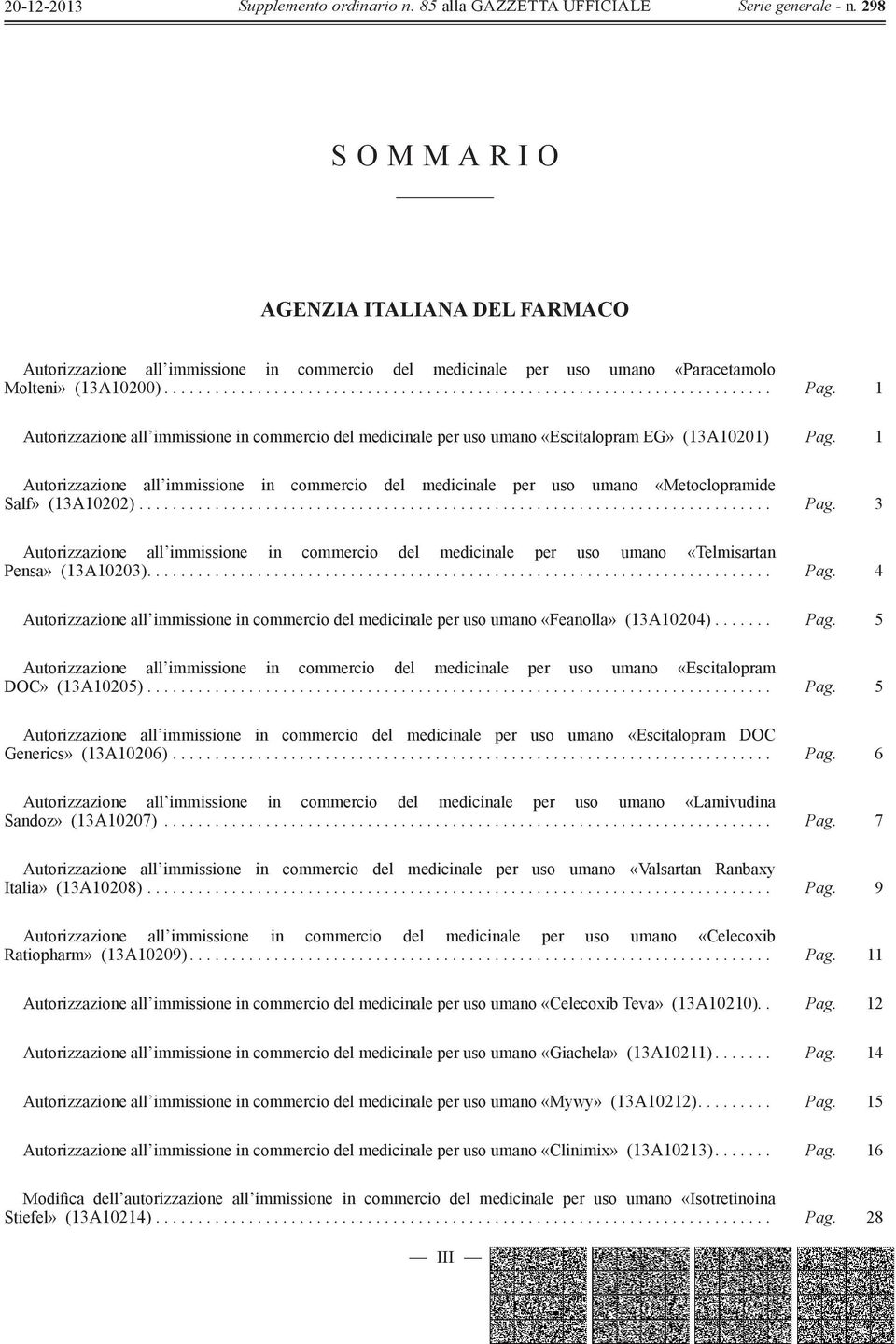 1 Autorizzazione all immissione in commercio del medicinale per uso umano «Metoclopramide Salf» (13A10202)........................................................................... Pag.