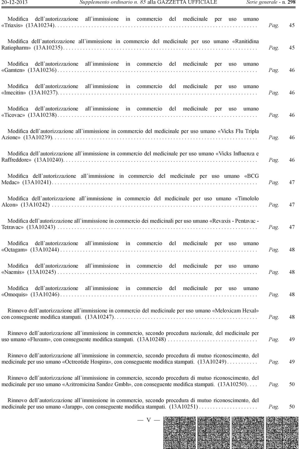 45 Modifica dell autorizzazione all immissione in commercio del medicinale per uso umano «Gamten» (13A10236)....................................................................... Pag.