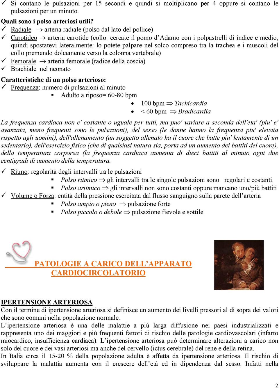 nel solco compreso tra la trachea e i muscoli del collo premendo dolcemente verso la colonna vertebrale) Femorale arteria femorale (radice della coscia) Brachiale nel neonato Caratteristiche di un