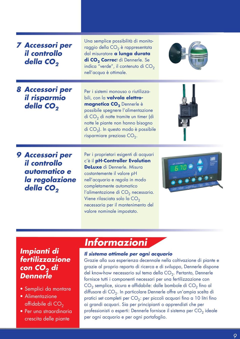 notte le piante non hanno bisogno di ) In questo modo è possibile risparmiare preziosa 9 Accessori per il controllo automatico e la regolazione della Per i proprietari esigenti di acquari c è il