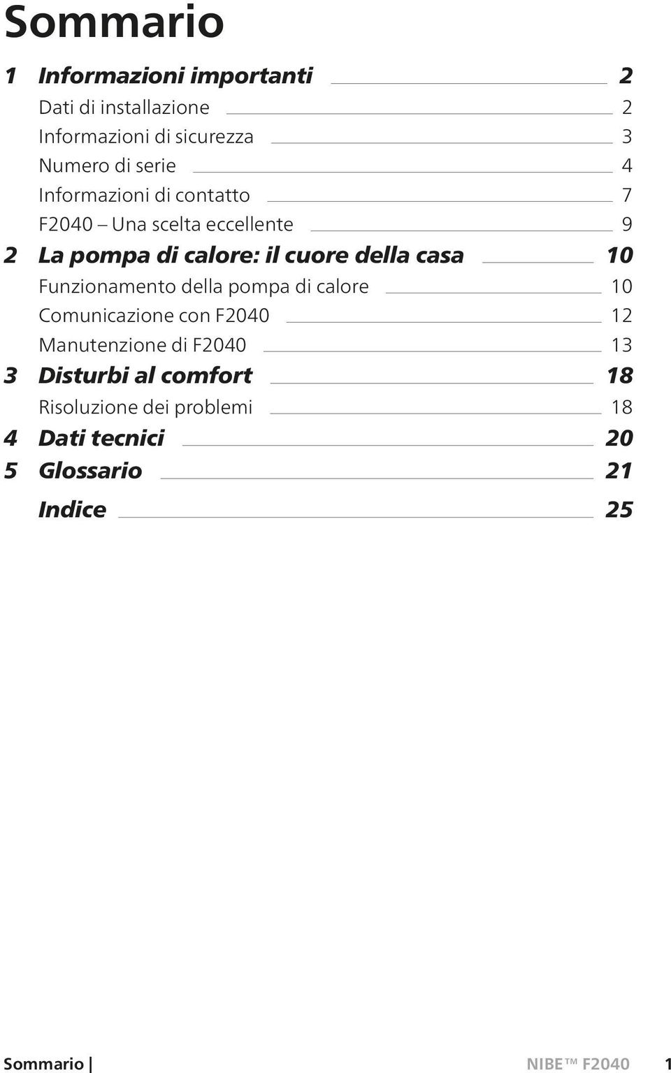 casa 10 Funzionamento della pompa di calore 10 Comunicazione con F2040 12 Manutenzione di F2040 13 3