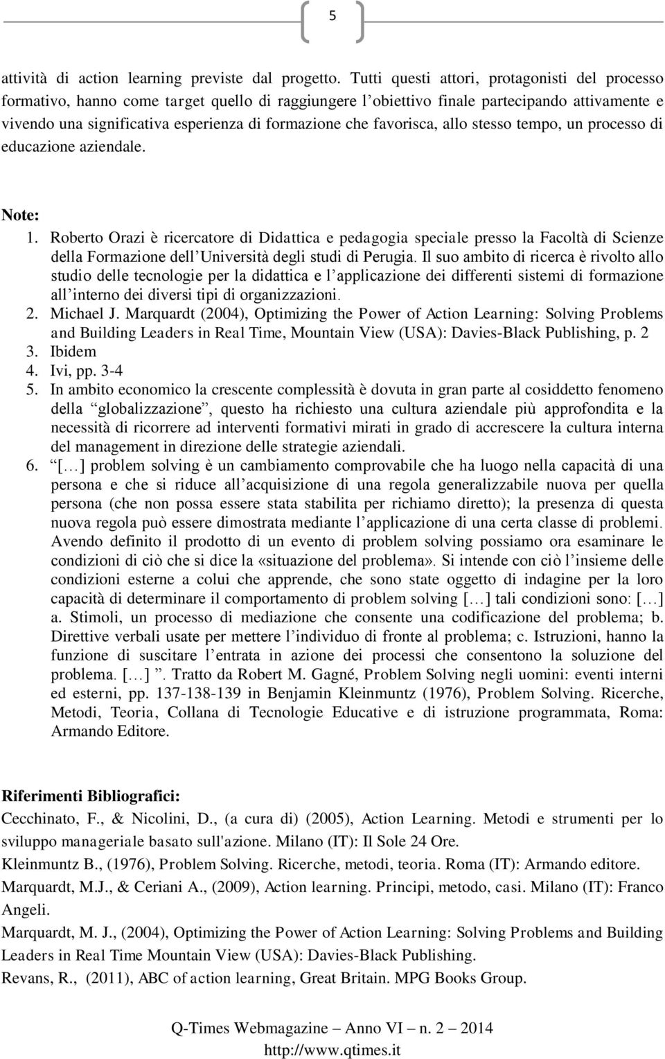 favorisca, allo stesso tempo, un processo di educazione aziendale. Note: 1.