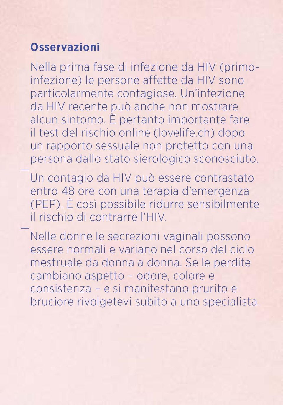 ch) dopo un rapporto sessuale non protetto con una persona dallo stato sierologico sconosciuto. Un contagio da HIV può essere contrastato entro 48 ore con una terapia d emergenza (PEP).