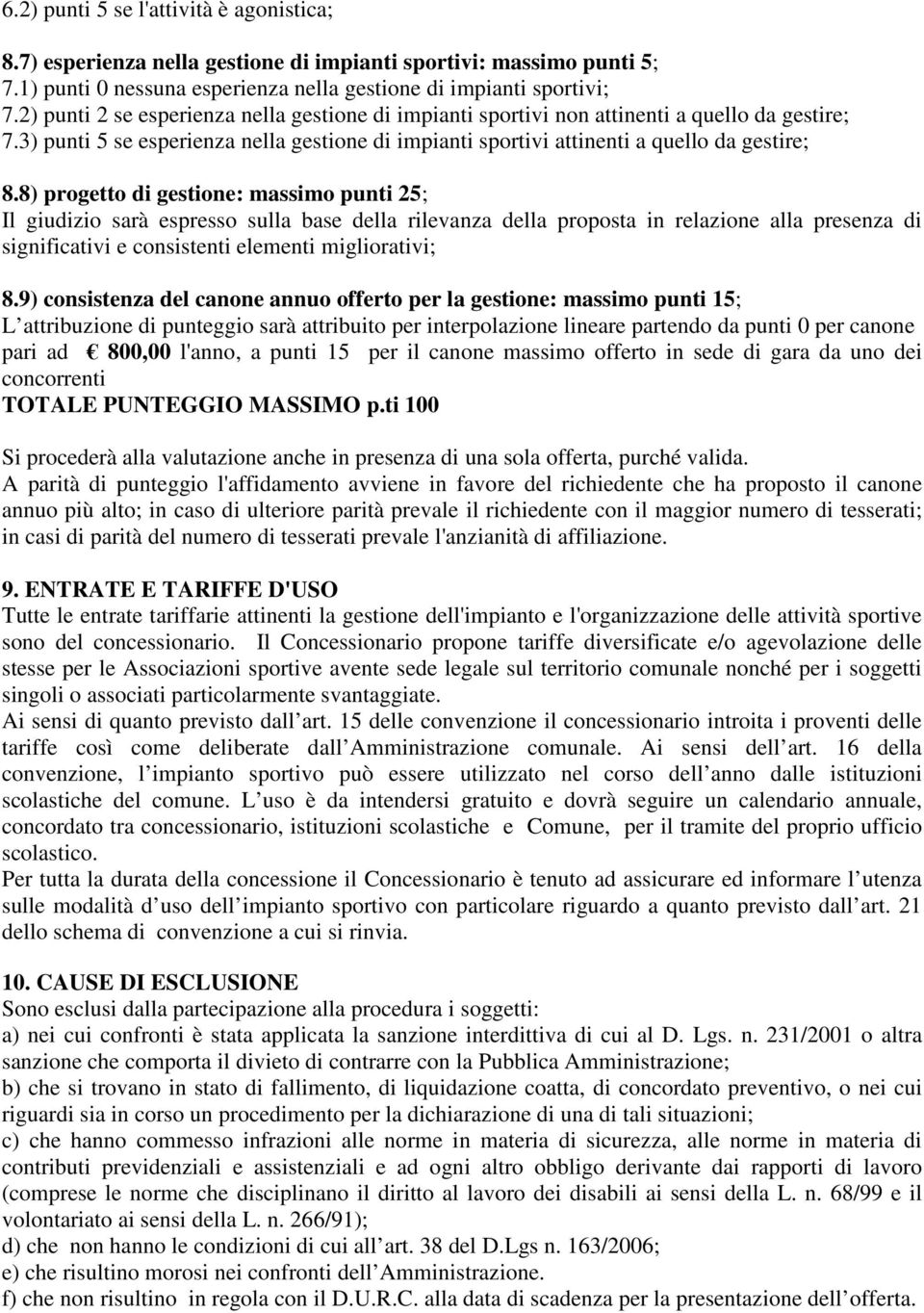 8) progetto di gestione: massimo punti 25; Il giudizio sarà espresso sulla base della rilevanza della proposta in relazione alla presenza di significativi e consistenti elementi migliorativi; 8.