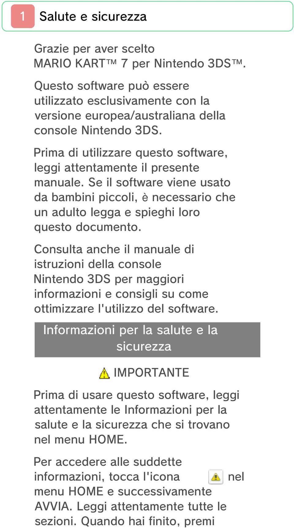 Consulta anche il manuale di istruzioni della console Nintendo 3DS per maggiori informazioni e consigli su come ottimizzare l'utilizzo del software.