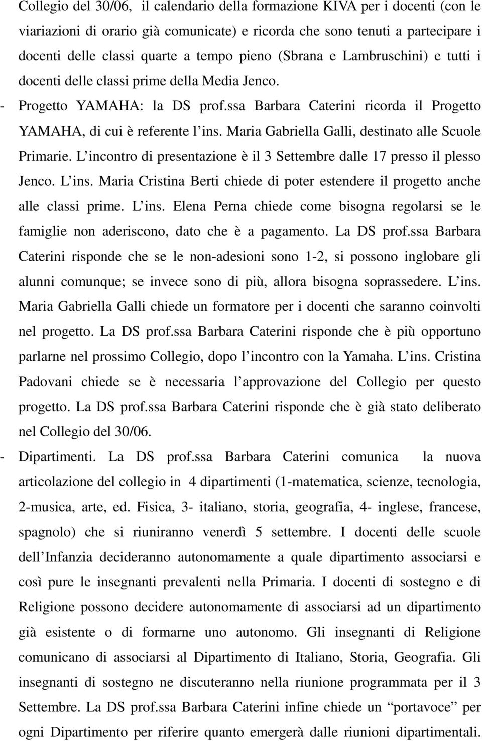 Maria Gabriella Galli, destinato alle Scuole Primarie. L incontro di presentazione è il 3 Settembre dalle 17 presso il plesso Jenco. L ins.