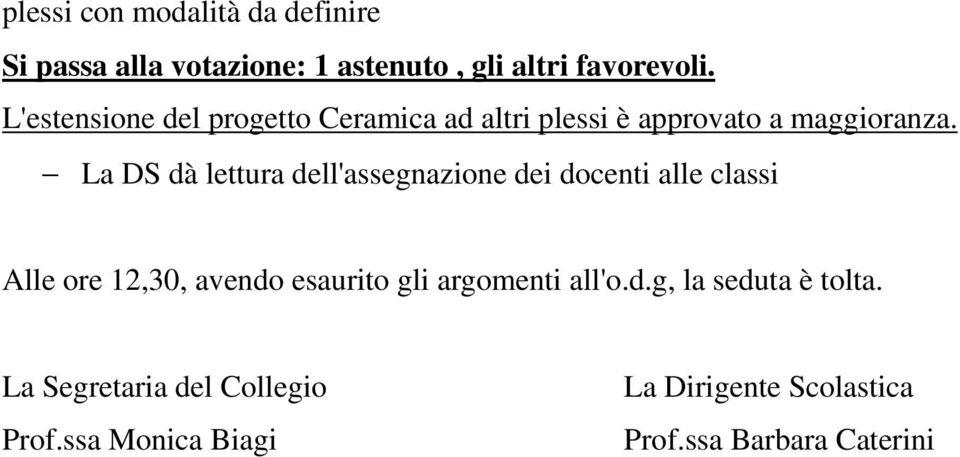 La DS dà lettura dell'assegnazione dei docenti alle classi Alle ore 12,30, avendo esaurito gli