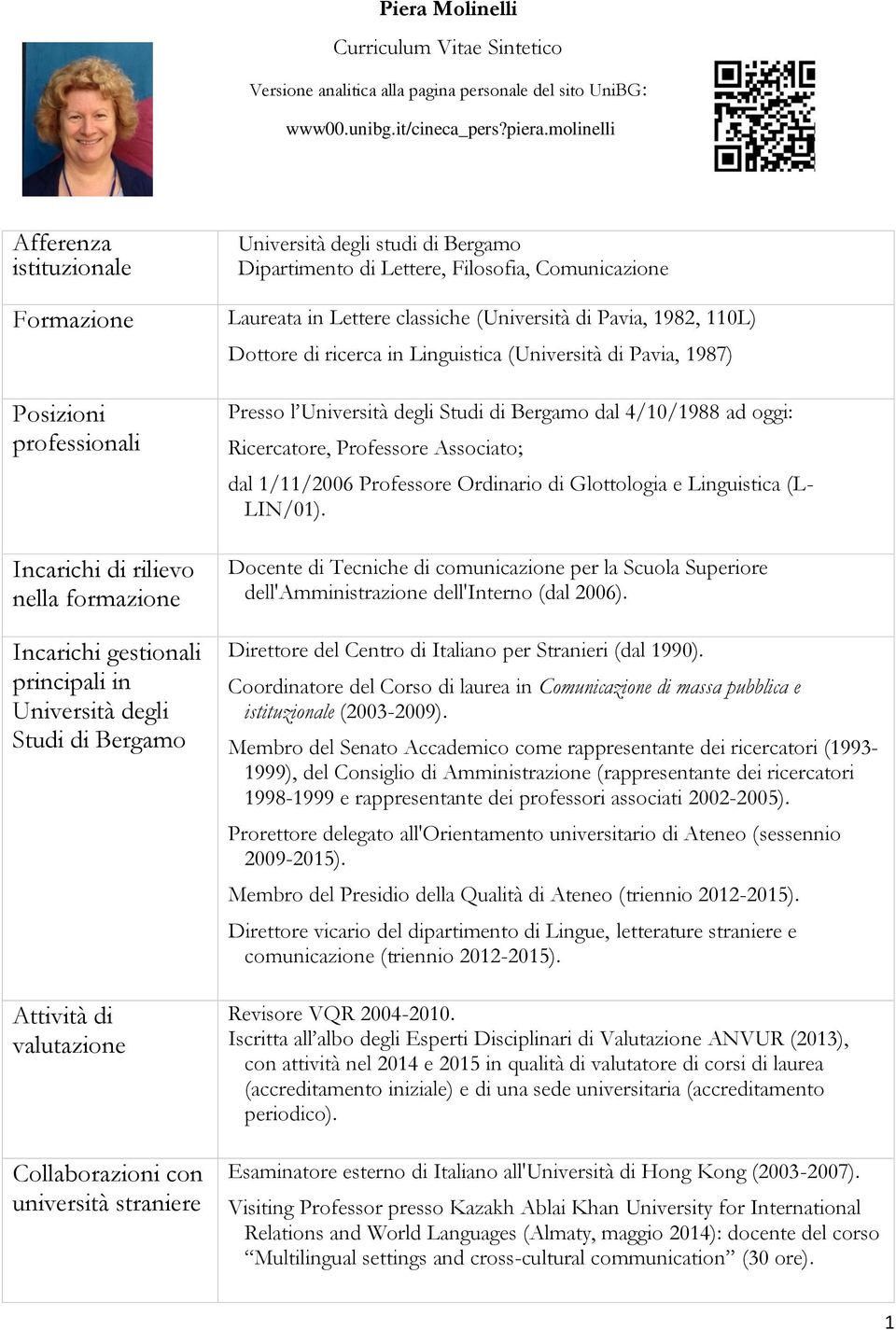 Dottore di ricerca in Linguistica (Università di Pavia, 1987) Posizioni professionali Incarichi di rilievo nella formazione Incarichi gestionali principali in Università degli Studi di Bergamo