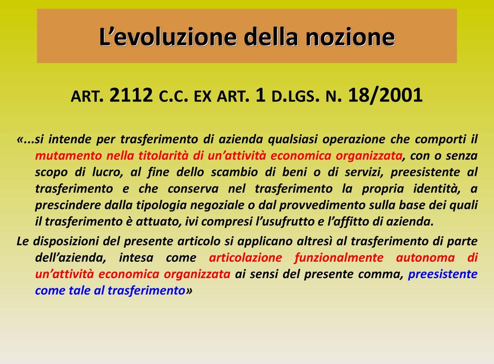 beni o di servizi, preesistente al trasferimento e che conserva nel trasferimento la propria identità, a prescindere dalla tipologia negoziale o dal provvedimento sulla base dei quali il