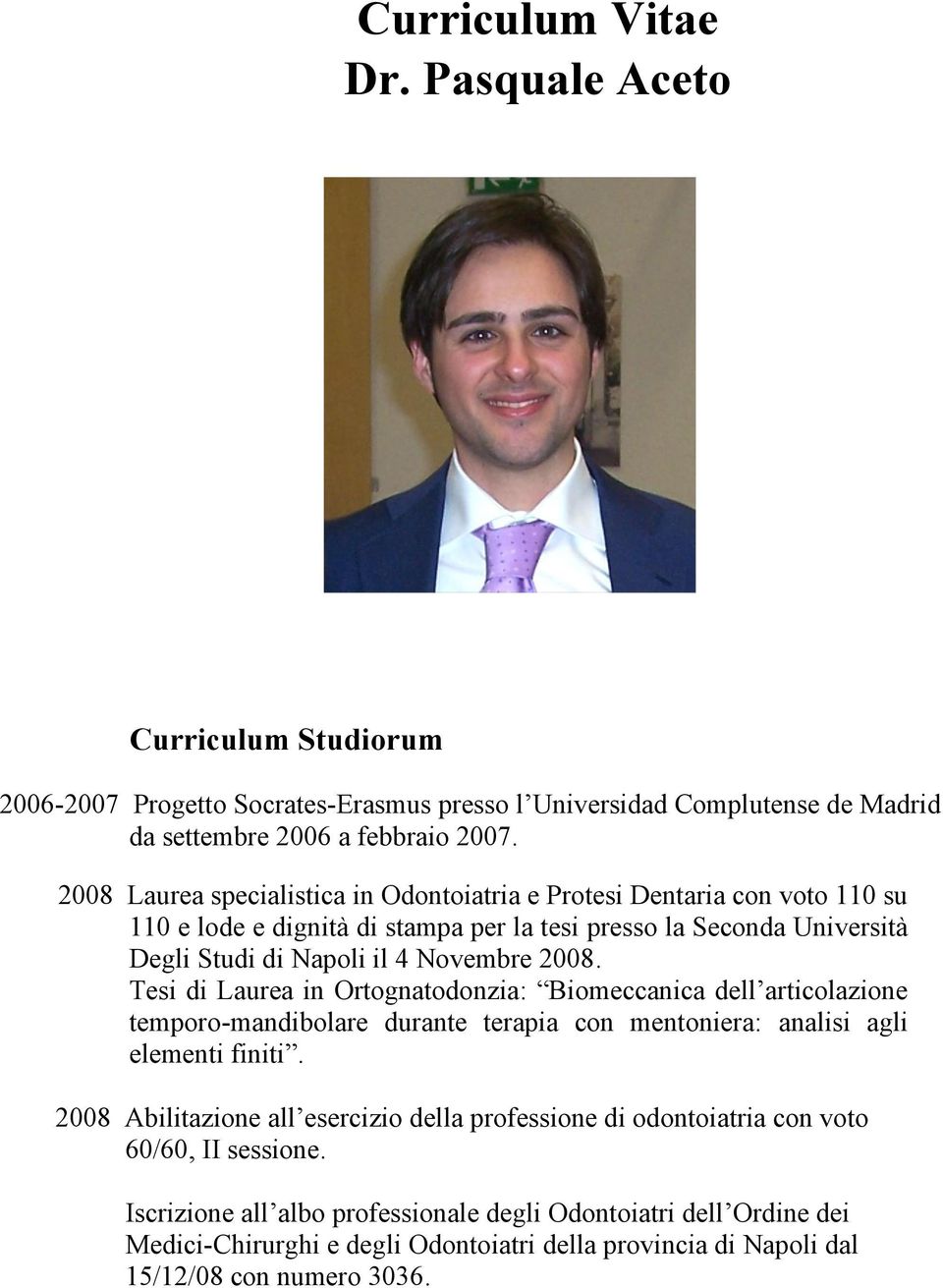 Tesi di Laurea in Ortognatodonzia: Biomeccanica dell articolazione temporo-mandibolare durante terapia con mentoniera: analisi agli elementi finiti.