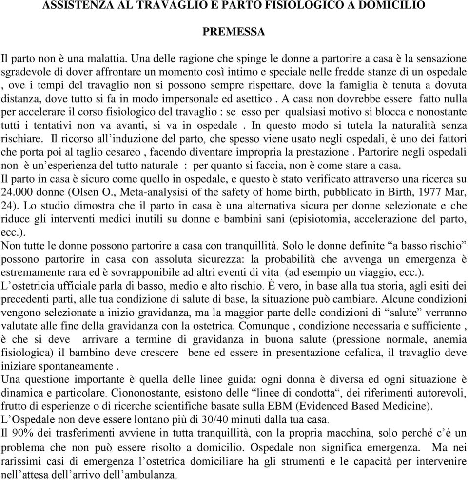 non si possono sempre rispettare, dove la famiglia è tenuta a dovuta distanza, dove tutto si fa in modo impersonale ed asettico.