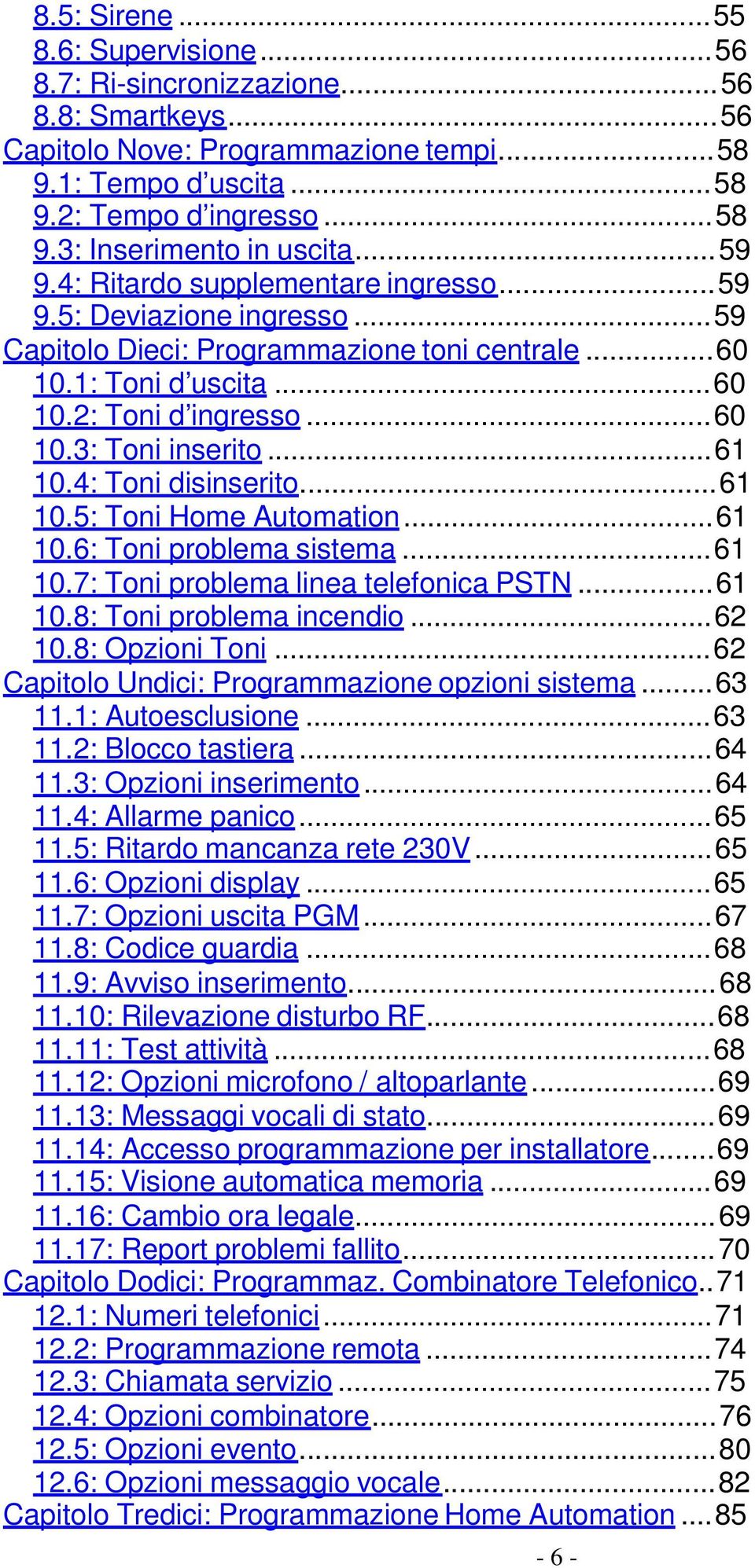 .. 61 10.4: Toni disinserito... 61 10.5: Toni Home Automation... 61 10.6: Toni problema sistema... 61 10.7: Toni problema linea telefonica PSTN...61 10.8: Toni problema incendio... 62 10.