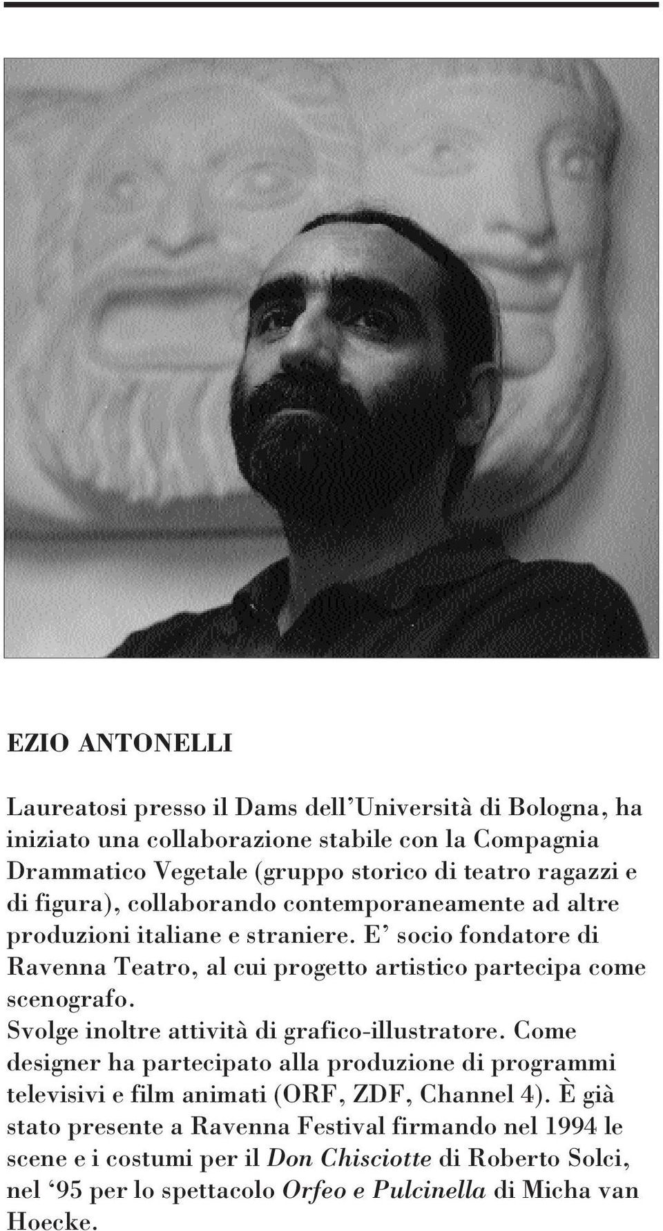 E socio fondatore di Teatro, al cui progetto artistico partecipa come scenografo. Svolge inoltre attività di grafico-illustratore.