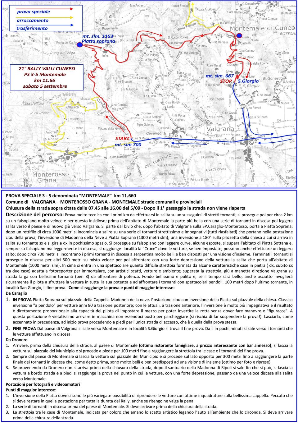 poi per circa 2 km su un falsopiano molto veloce e per questo insidioso; prima dell abitato di Montemale la parte più bella con una serie di tornanti in discesa poi leggera salita verso il paese e di