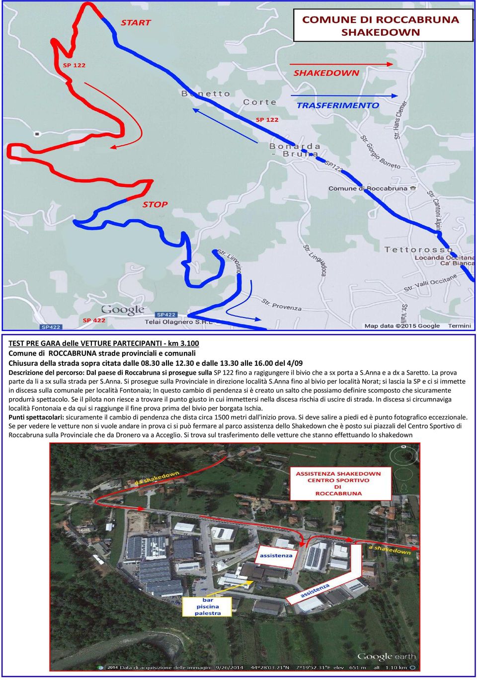 La prova parte da li a sx sulla strada per S.Anna. Si prosegue sulla Provinciale in direzione località S.