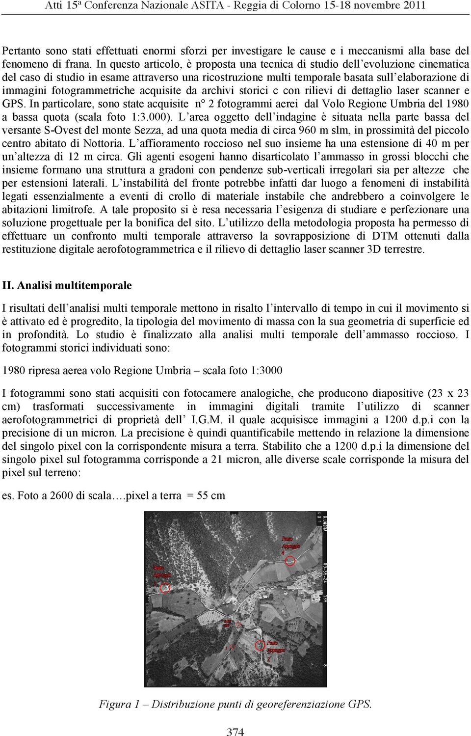 fotogrammetriche acquisite da archivi storici c con rilievi di dettaglio laser scanner e GPS.