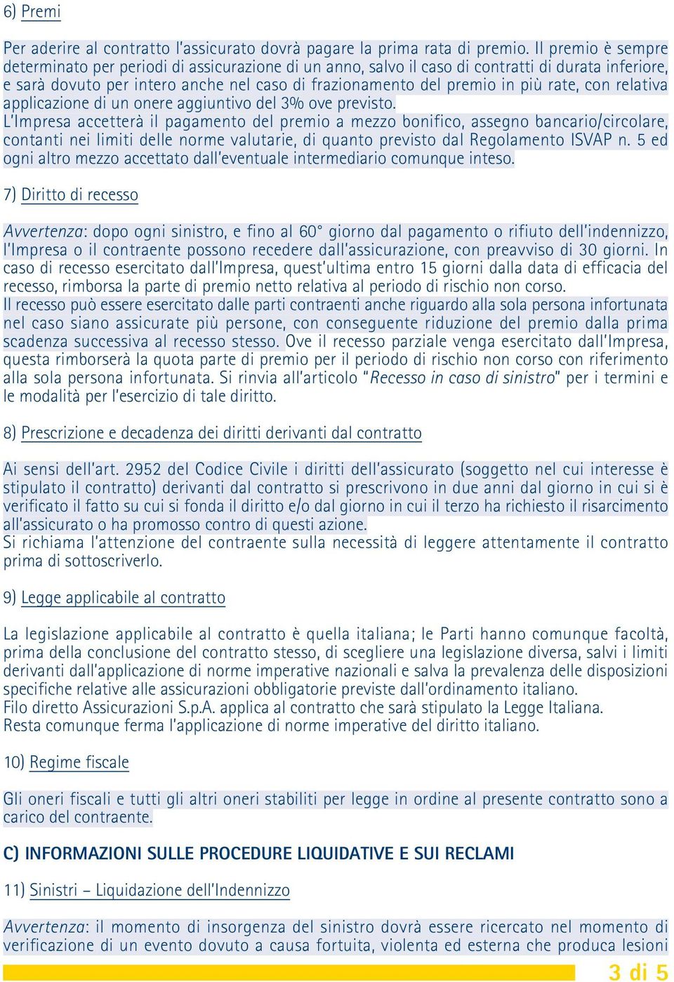 rate, con relativa applicazione di un onere aggiuntivo del 3% ove previsto.